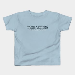 Take Action! Don't Wait for Perfection! Kids T-Shirt